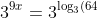 3^{9x}=3^{\log_3(64)}=64